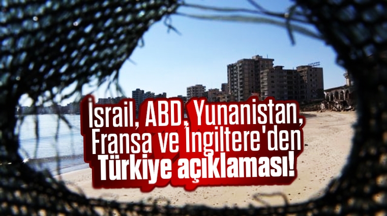 İsrail, ABD, Yunanistan, Fransa ve İngiltere'den Türkiye açıklaması! Rahatsız oldular