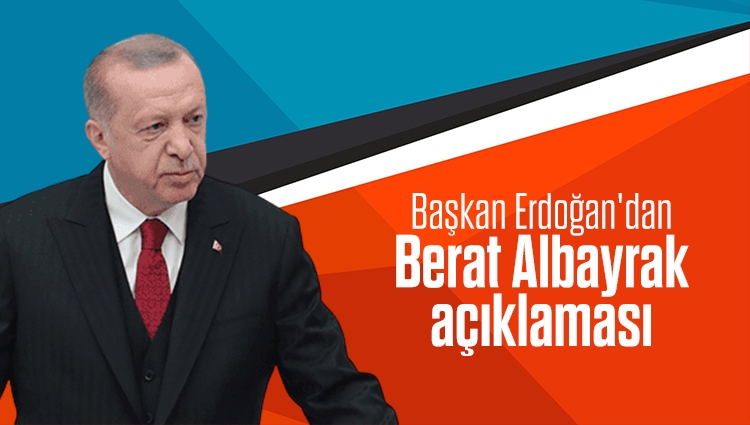 Başkan Erdoğan'dan Berat Albayrak açıklaması