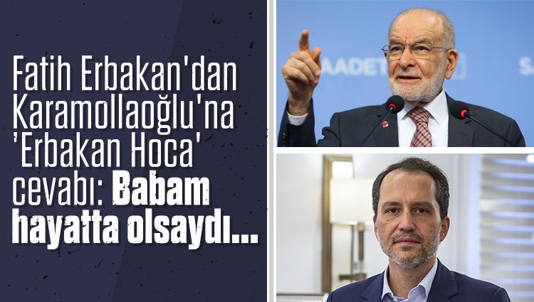 Fatih Erbakan'dan Karamollaoğlu'na 'Erbakan Hoca' cevabı: Babam hayatta olsaydı...
