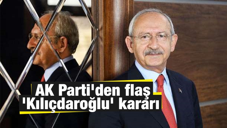 AK Parti'den 'Kılıçdaroğlu' kararı 