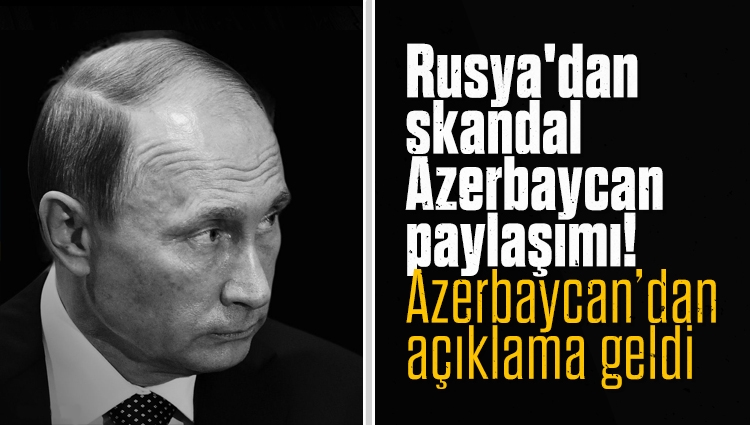 Rusya'dan skandal Azerbaycan paylaşımı! Azerbaycan’dan açıklama geldi