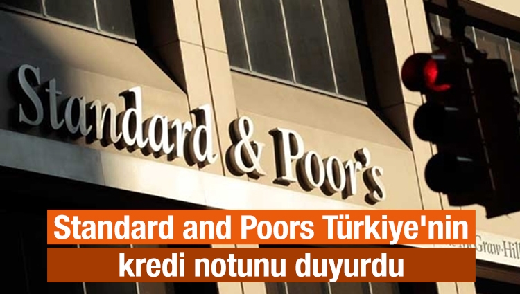Standard and Poors Türkiye'nin kredi notunu duyurdu