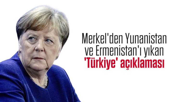 Merkel'den Yunanistan ve Ermenistan'ı yıkan 'Türkiye' açıklaması