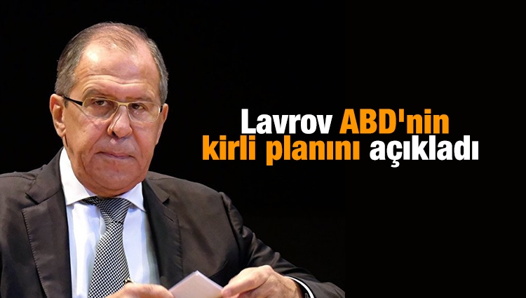 Lavrov ABD'nin kirli planını açıkladı 