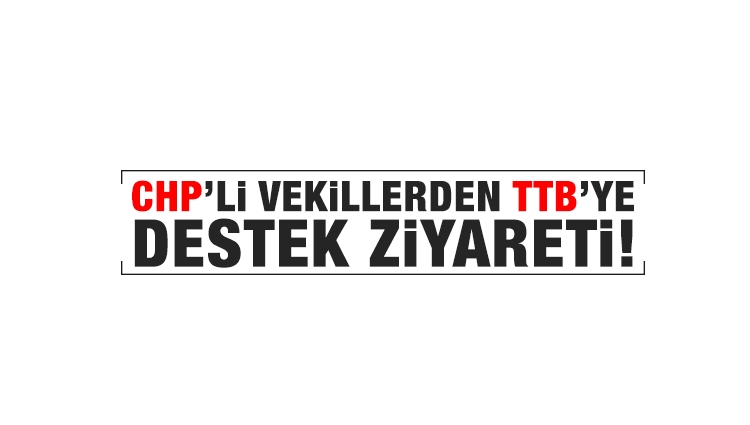 CHP'li vekiller Türk Tabipler Birliği'nde