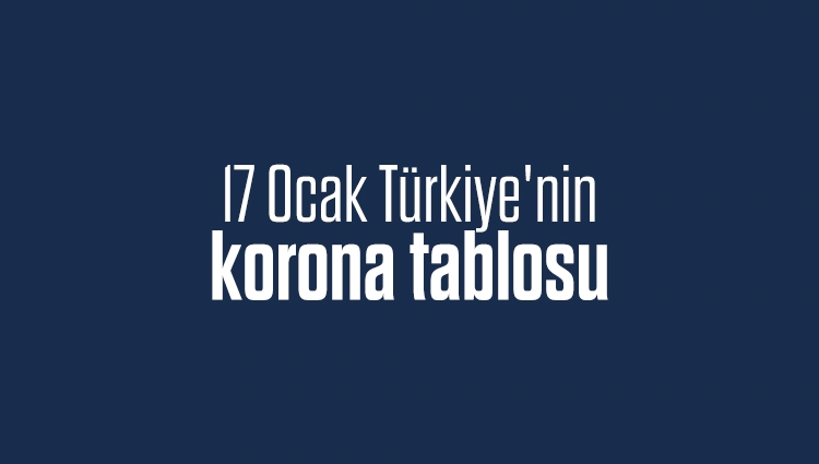 17 Ocak Türkiye'nin korona tablosu