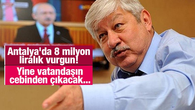 Antalya'da 8 milyon liralık vurgun! Yine vatandaşın cebinden çıkacak...