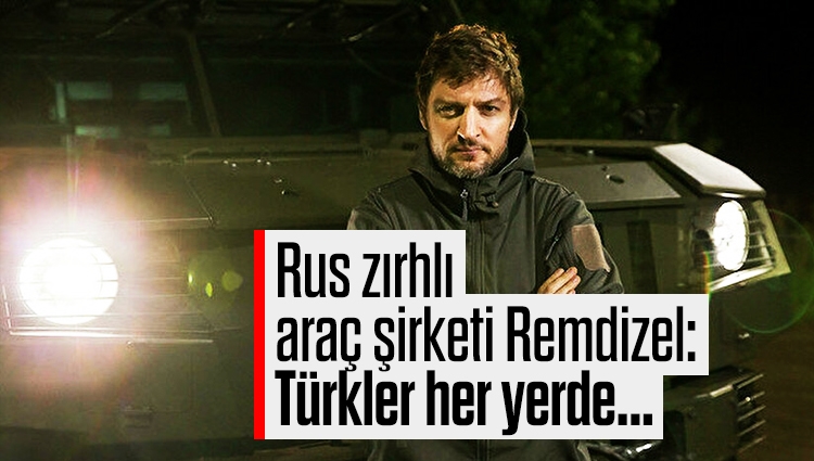 Rus zırhlı araç şirketi Remdizel: Aracımızı sokmak istediğimiz her yerde Türkler var