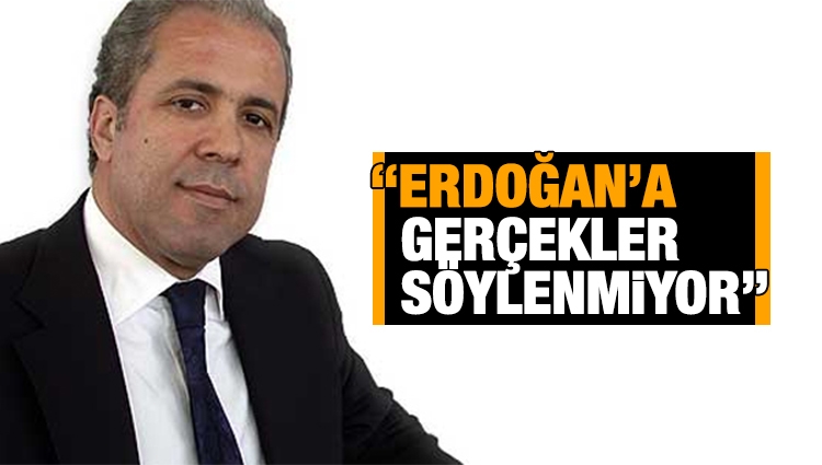Şamil Tayyar: Erdoğan'a gerçek bilgiler aktarılmıyor 