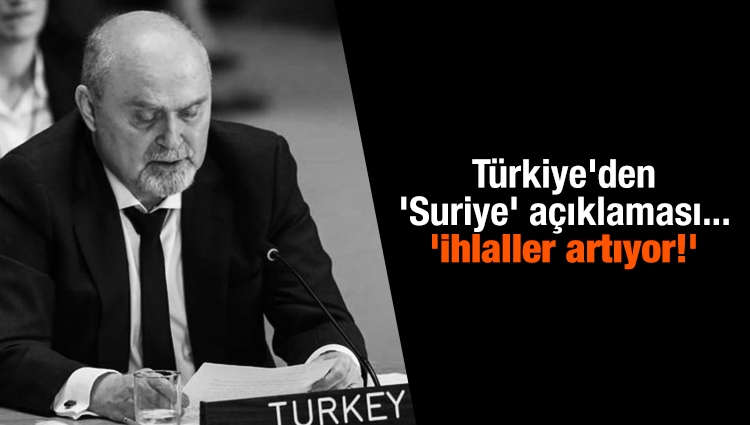 Türkiye'den 'Suriye' açıklaması... 'İhlaller artıyor!'