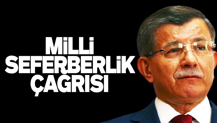 Ahmet Davutoğlu’ndan ‘Milli seferberlik’ çağrısı