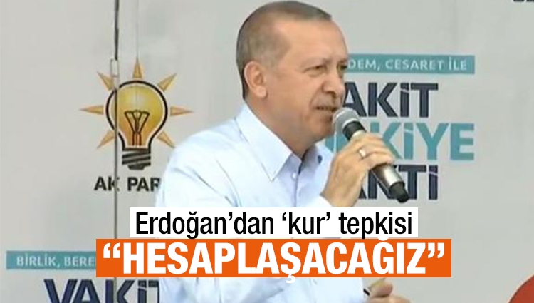 Erdoğan’dan ‘kur’ tepkisi: İnşallah 24 Haziran’dan sonra bunlarla hesaplaşacağız