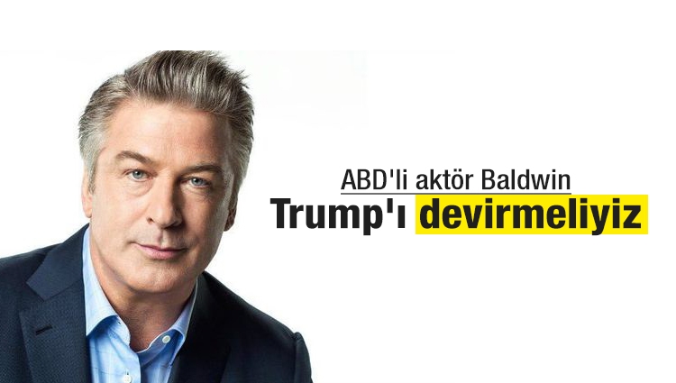 Emmy Ödüllü ABD'li aktör Alec Baldwin : Trump'ı devirmeliyiz