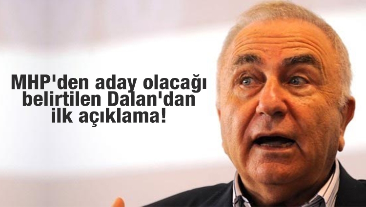 MHP'den aday olacağı belirtilen Bedrettin Dalan'dan ilk açıklama!
