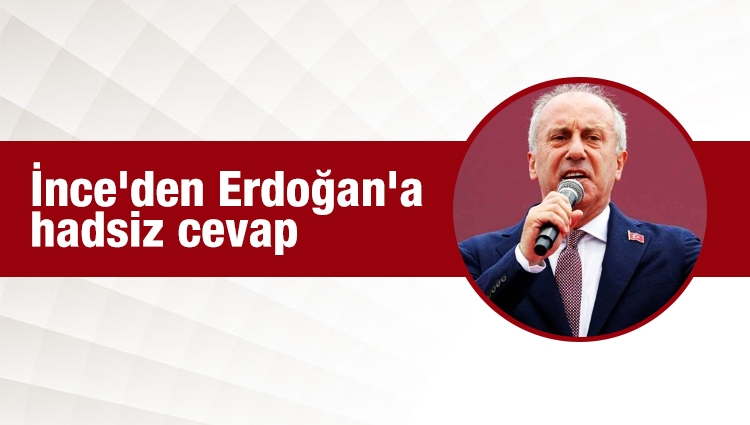 CHP'li Muharrem İnce'den Erdoğan'a çok sert cevap!
