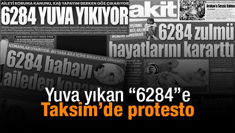 Yuva yıkan “6284”e Taksim’de protesto