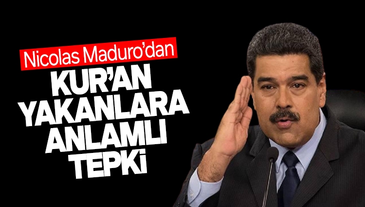 Kur'an yakma skandallarına Maduro'dan çok anlamlı tepki!