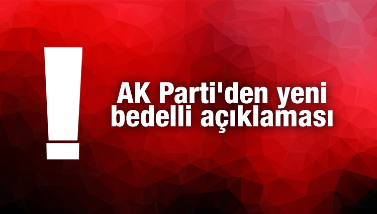 AK Parti'den yeni bedelli açıklaması
