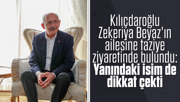 Kılıçdaroğlu'ndan Zekeriya Beyaz'ın ailesine taziye ziyareti: Kaftancıoğlu da vardı