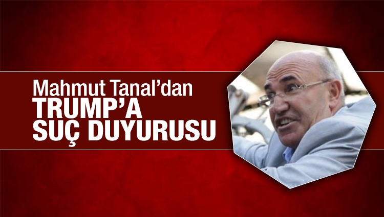 CHP'li Tanal'dan Trump hakkında suç duyurusu