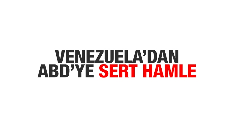 Venezuela'dan flaş 'ABD' adımı!