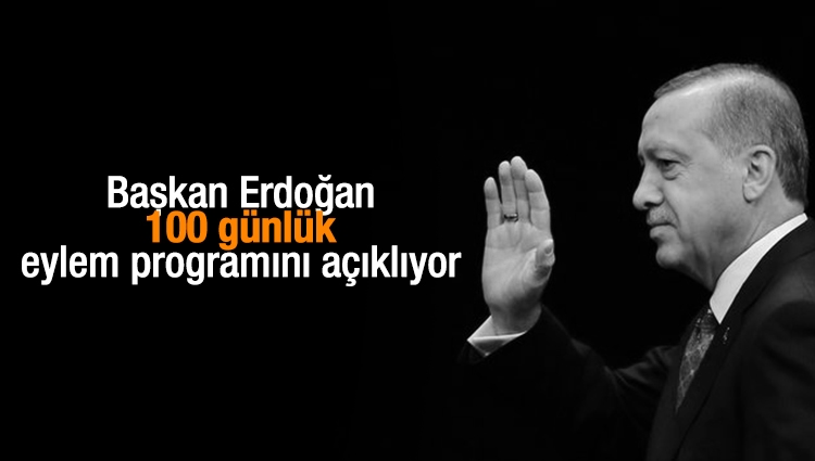 Başkan Erdoğan 100 günlük eylem programını açıklıyor