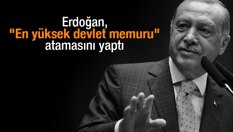 Erdoğan, "En yüksek devlet memuru" atamasını yaptı