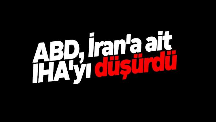 ABD, İran'a ait İHA'yı düşürdü