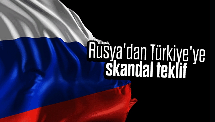 Rusya'dan Türkiye'ye skandal teklif