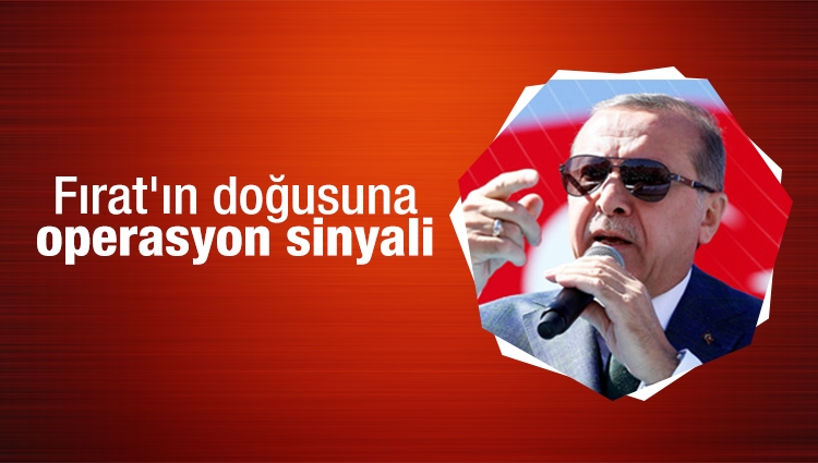 Erdoğan, Fırat'ın doğusuna operasyon sinyali verdi
