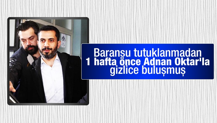 Baransu tutuklanmadan 1 hafta önce Adnan Oktar'la gizlice buluşmuş