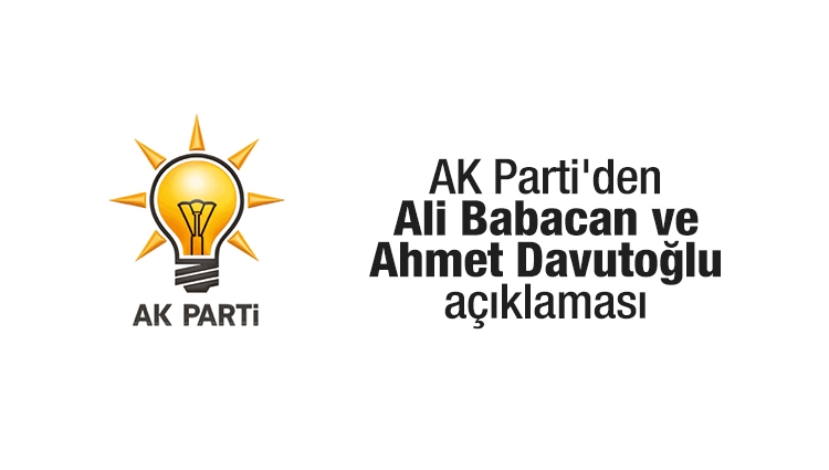 AK Parti'den Ali Babacan ve Ahmet Davutoğlu açıklaması
