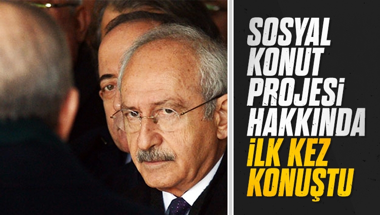 Kılıçdaroğlu, 'Sosyal Konut Projesi' hakkında ilk kez konuştu