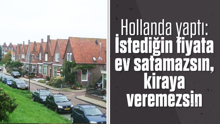 Hollanda konut satışları ve kiralara sınırlama getirdi: Fiyatları hükümet belirleyecek