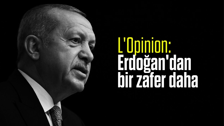 L'Opinion: Erdoğan'dan bir zafer daha