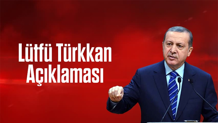 Cumhurbaşkanı Erdoğan'dan Lütfü Türkkan açıklaması