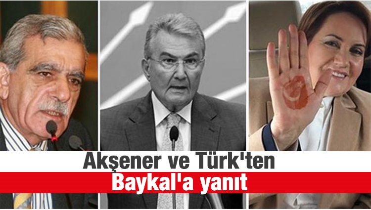 Akşener ve Türk'ten Baykal'a yanıt 