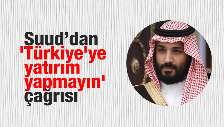 Suudi Odalar Birliği'nden 'Türkiye'ye yatırım yapmayın' çağrısı