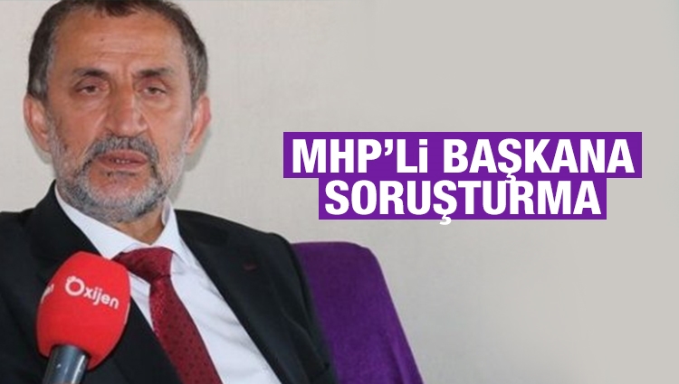 MHP'li Başkan hakkında soruşturma başlatıldı