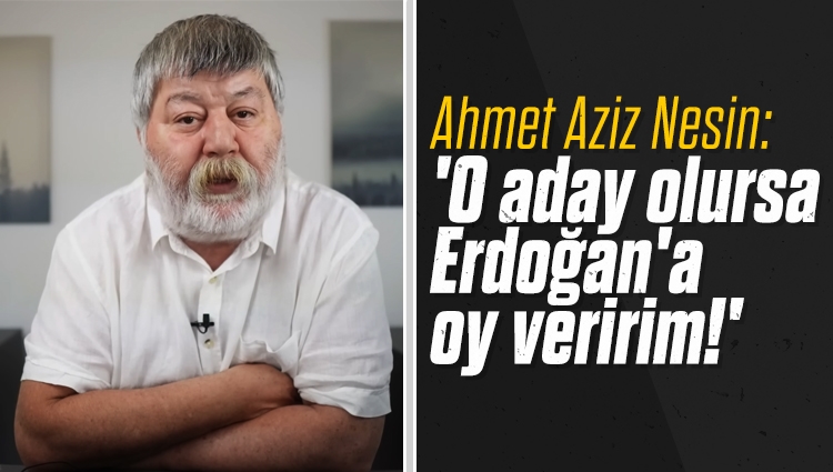 Aziz Nesin'in oğlu Ahmet Aziz Nesin: Mansur Yavaş Aday Olursa Oyum Erdoğan'a
