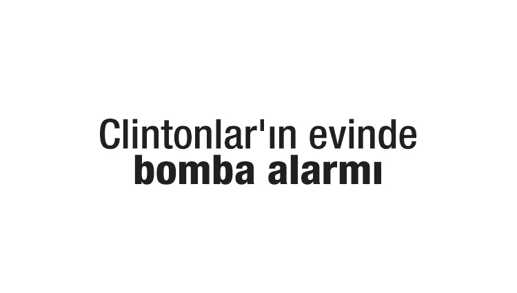Clintonlar'ın evinde bomba alarmı