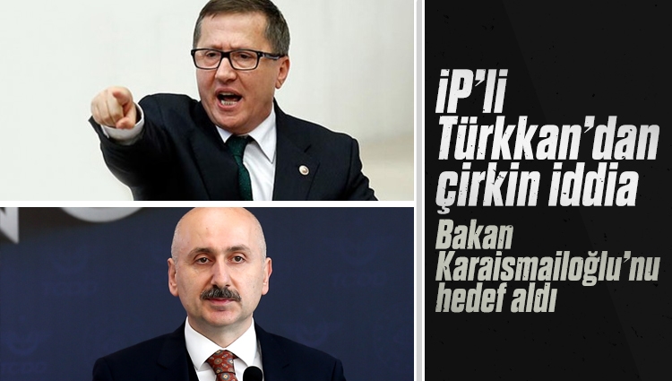 İYİ Partili Lütfü Türkkan'dan Bakan Karaismailoğlu için çirkin iddia