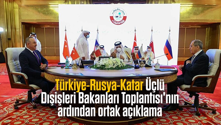 Türkiye-Rusya-Katar Üçlü Dışişleri Bakanları Toplantısı'nın ardından ortak açıklama