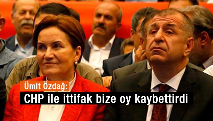 İyi Partili Özdağ: CHP ile ittifak bize oy kaybettirdi