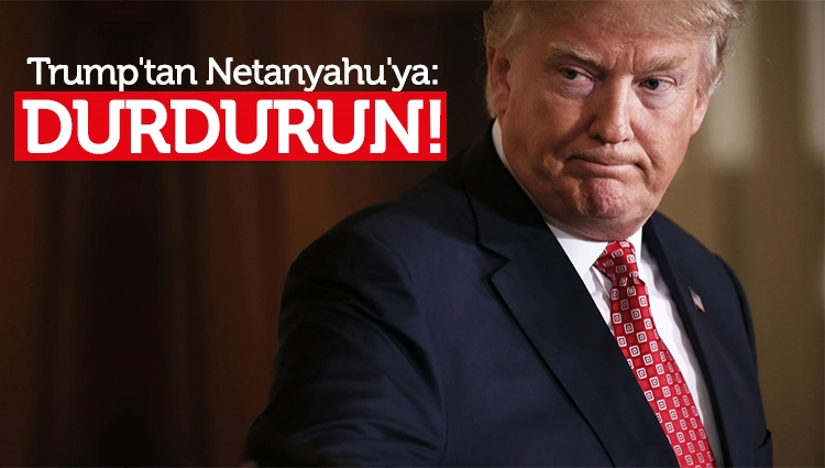 Trump'tan Netanyahu'ya: Biraz durdurun