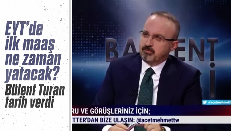 AK Partili Turan, EYT için tarih verdi: İlk maaşlar Mart ayında