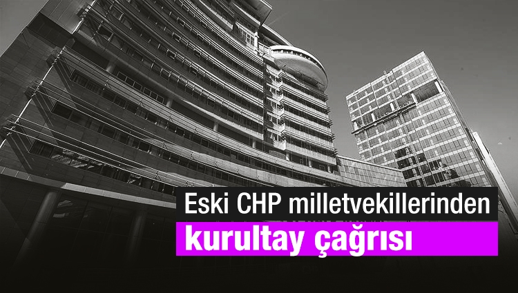 Eski CHP milletvekillerinden kurultay çağrısı
