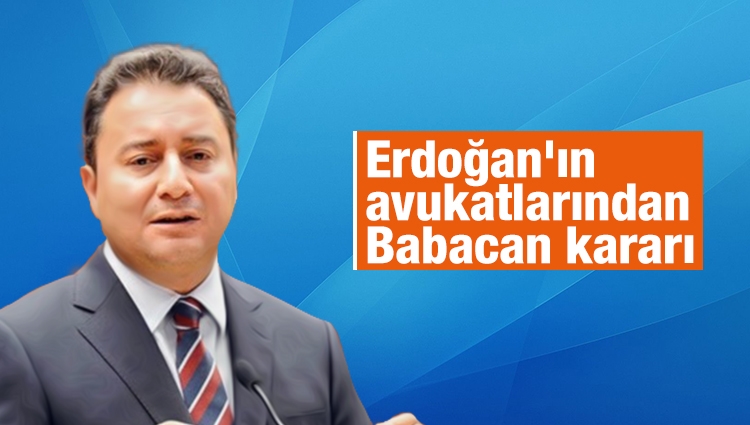 Erdoğan'ın avukatları, Babacan, Ergin ve Atalay'ın avukatlığından istifa etti