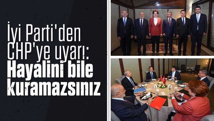 İyi Parti'den CHP'ye uyarı: Bizsiz iktidar hayali bile kuramazsınız, artık kabullenin