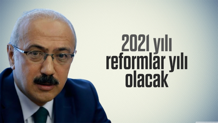 Hazine ve Maliye Bakanı Lütfi Elvan: 2021 yılı reformlar yılı olacak